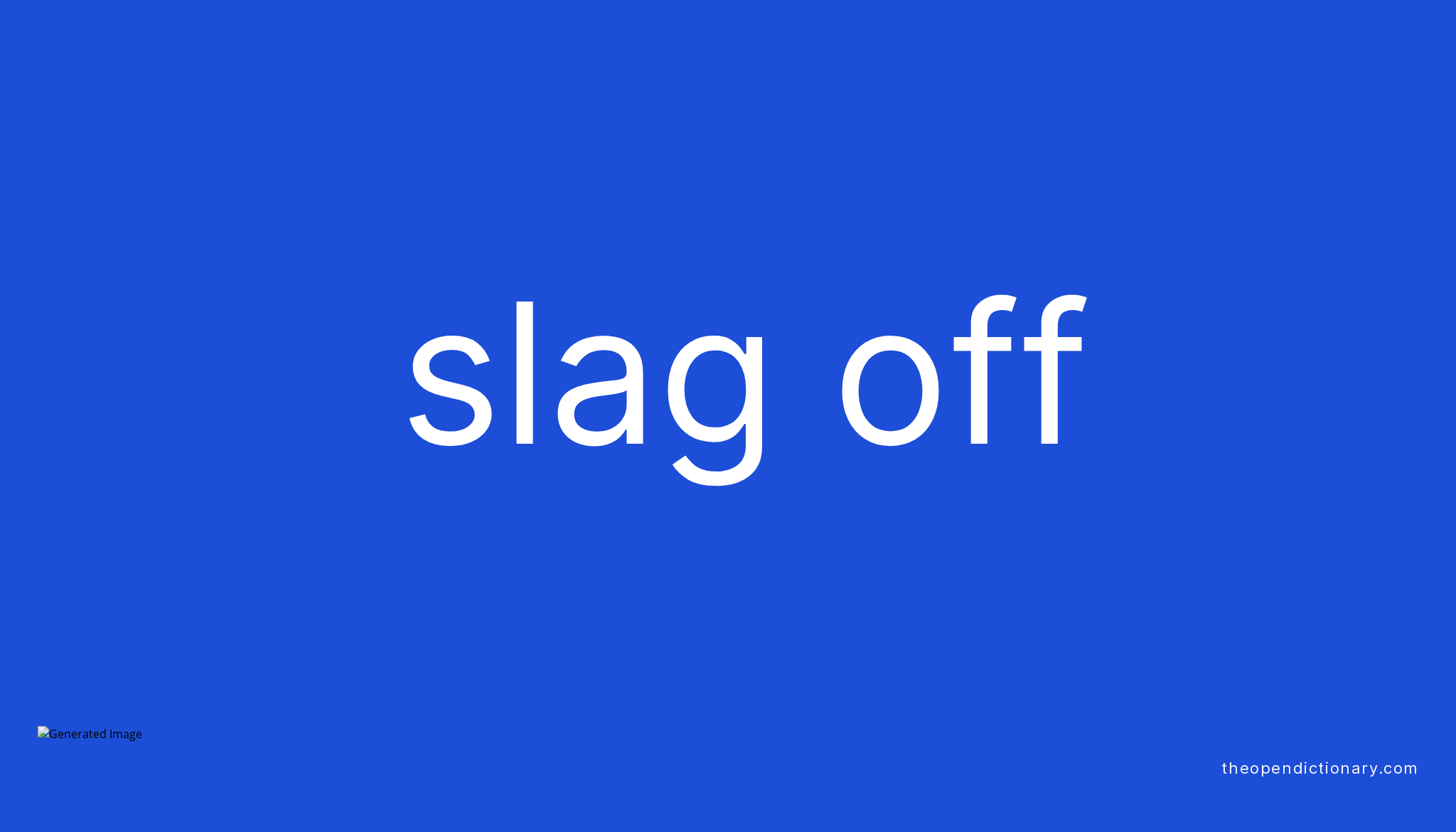 SLAG OFF Phrasal Verb SLAG OFF Definition, Meaning and Example